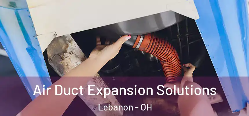  Air Duct Expansion Solutions Lebanon - OH