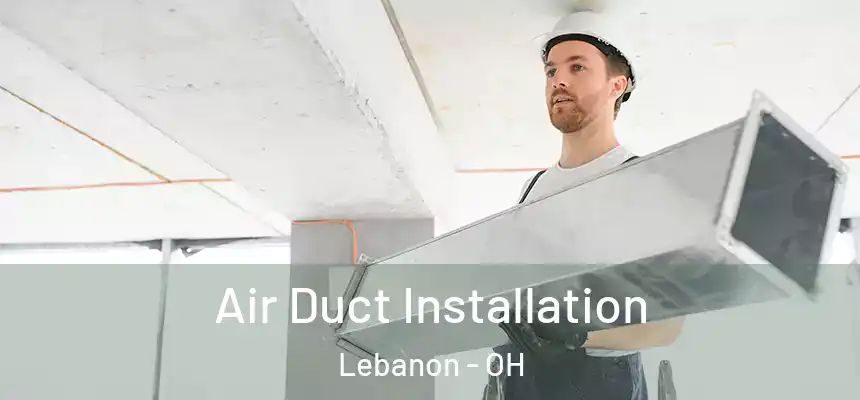  Air Duct Installation Lebanon - OH