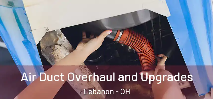 Air Duct Overhaul and Upgrades Lebanon - OH