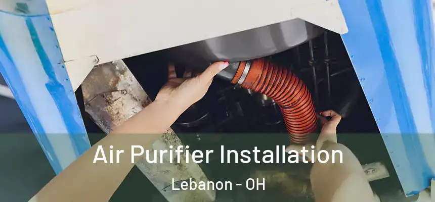  Air Purifier Installation Lebanon - OH