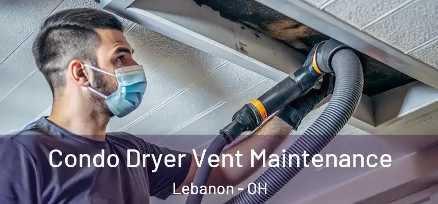  Condo Dryer Vent Maintenance Lebanon - OH