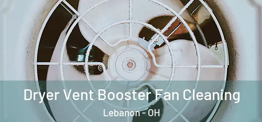  Dryer Vent Booster Fan Cleaning Lebanon - OH