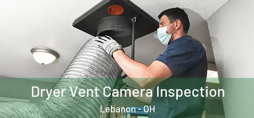  Dryer Vent Camera Inspection Lebanon - OH