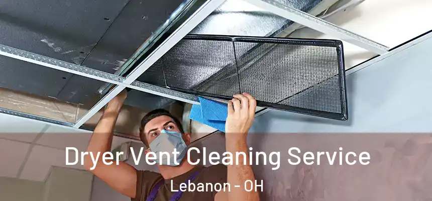  Dryer Vent Cleaning Service Lebanon - OH