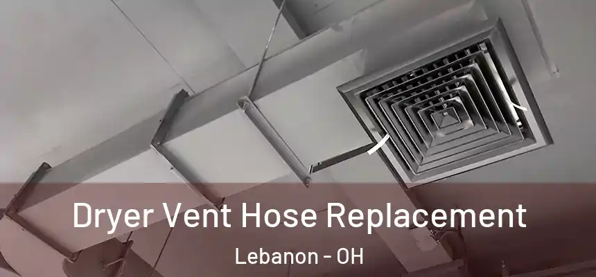  Dryer Vent Hose Replacement Lebanon - OH