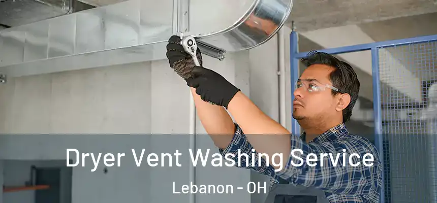 Dryer Vent Washing Service Lebanon - OH