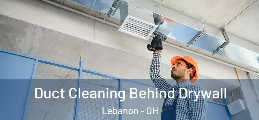 Duct Cleaning Behind Drywall Lebanon - OH