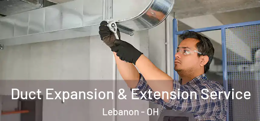 Duct Expansion & Extension Service Lebanon - OH