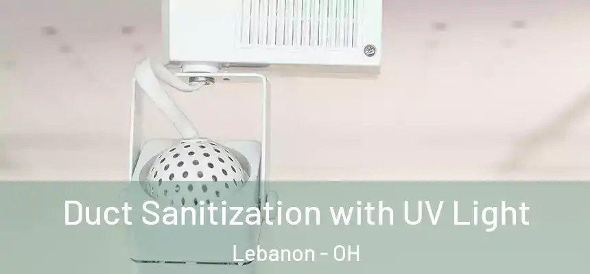  Duct Sanitization with UV Light Lebanon - OH