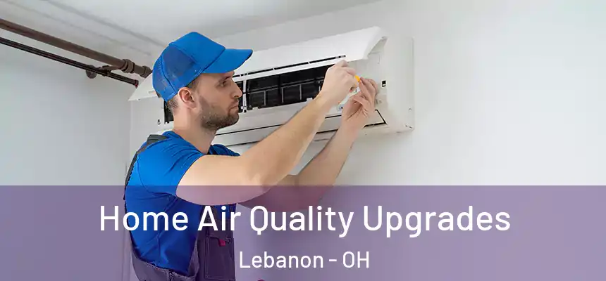  Home Air Quality Upgrades Lebanon - OH