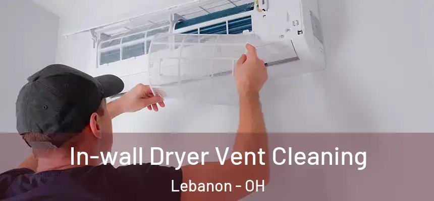  In-wall Dryer Vent Cleaning Lebanon - OH