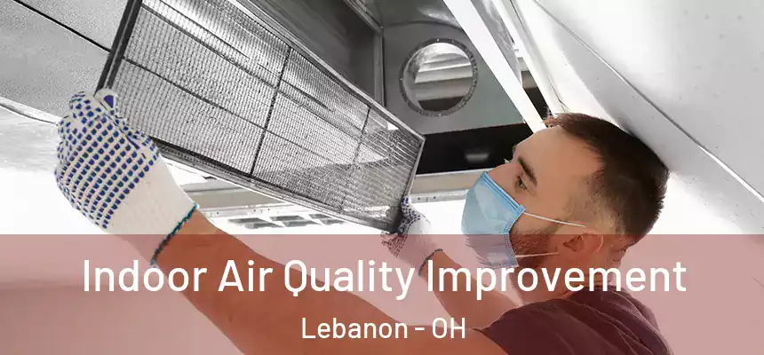 Indoor Air Quality Improvement Lebanon - OH