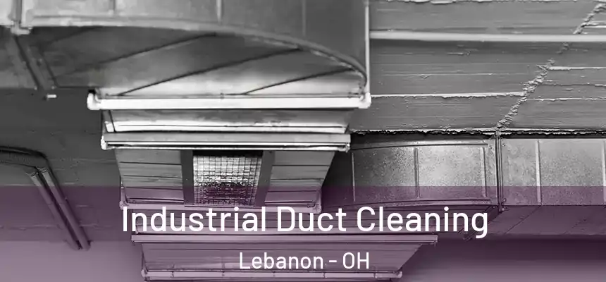 Industrial Duct Cleaning Lebanon - OH