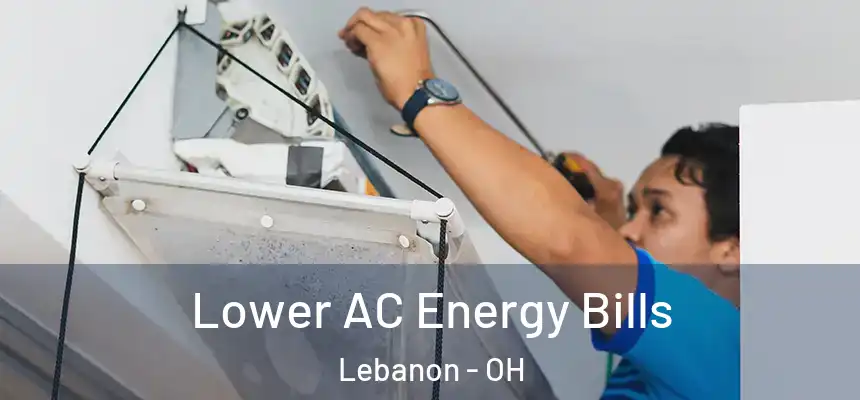 Lower AC Energy Bills Lebanon - OH