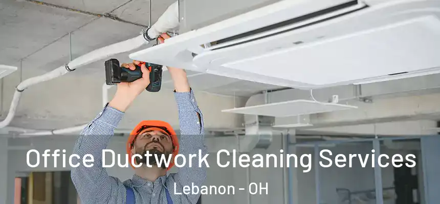  Office Ductwork Cleaning Services Lebanon - OH