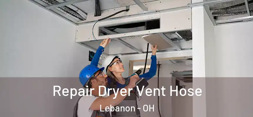 Repair Dryer Vent Hose Lebanon - OH