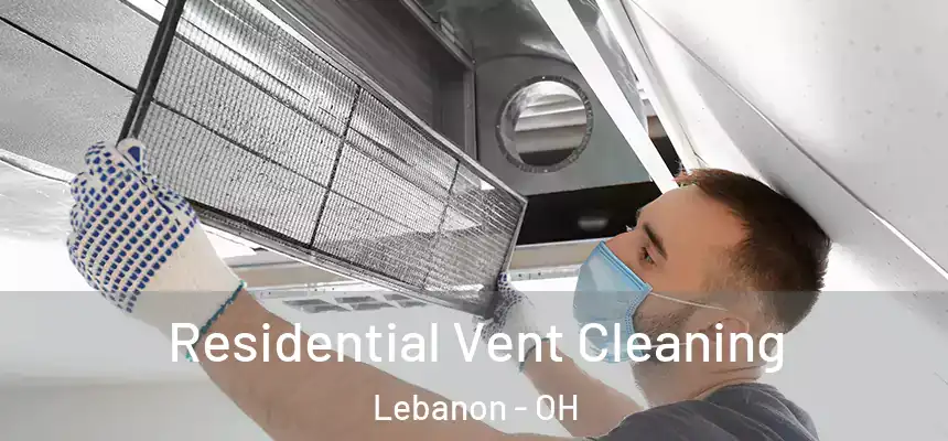  Residential Vent Cleaning Lebanon - OH