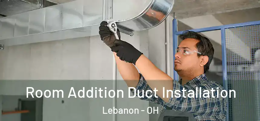  Room Addition Duct Installation Lebanon - OH
