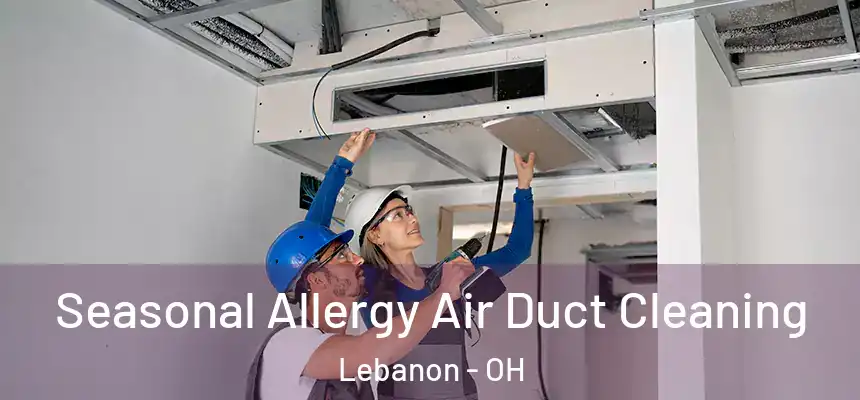  Seasonal Allergy Air Duct Cleaning Lebanon - OH