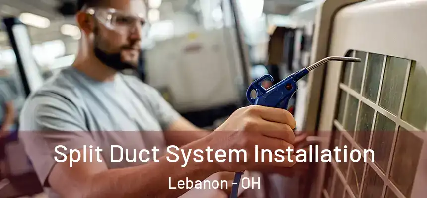  Split Duct System Installation Lebanon - OH