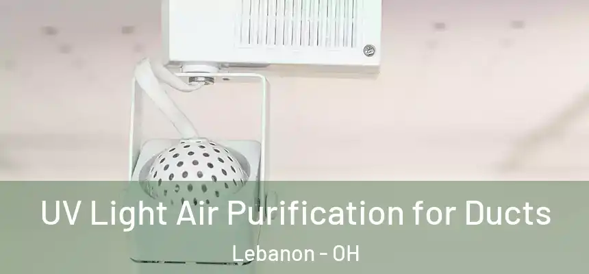  UV Light Air Purification for Ducts Lebanon - OH