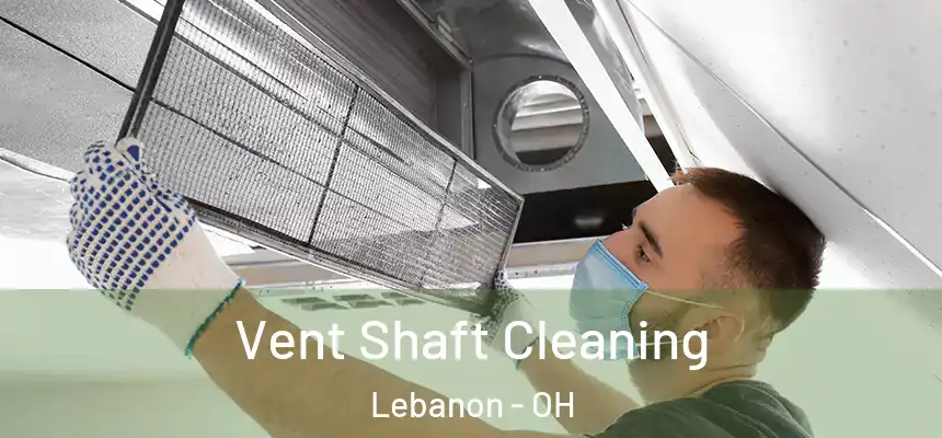 Vent Shaft Cleaning Lebanon - OH