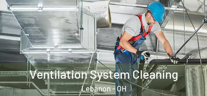  Ventilation System Cleaning Lebanon - OH
