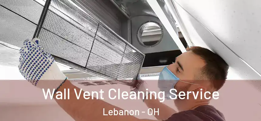  Wall Vent Cleaning Service Lebanon - OH